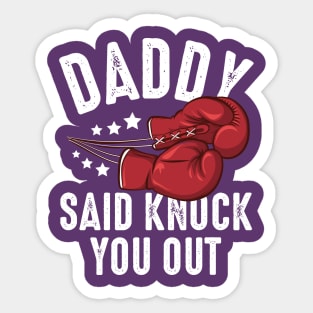 Daddy Said Knock You Out Sticker